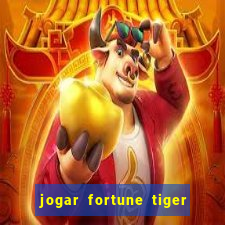 jogar fortune tiger de graca